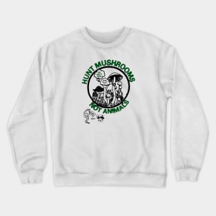 Hunt Mushrooms Not Animals Crewneck Sweatshirt